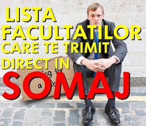 LISTA facultatilor care te trimit DIRECT IN SOMAJ