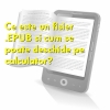 Ce este un fisier .EPUB si cum se poate deschide pe calculator?