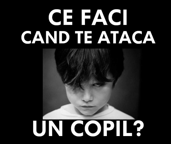 Ce faci cand te ataca un copil?